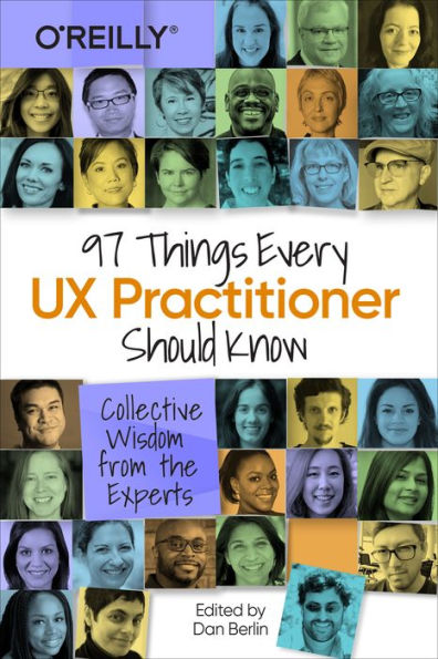 97 Things Every UX Practitioner Should Know: Collective Wisdom from the Experts