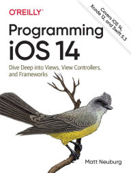 Title: Programming iOS 14: Dive Deep into Views, View Controllers, and Frameworks, Author: Matt Neuburg