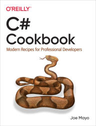 Title: C# Cookbook: Modern Recipes for Professional Developers, Author: Joe Mayo