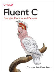 Title: Fluent C: Principles, Practices, and Patterns, Author: Christopher Preschern