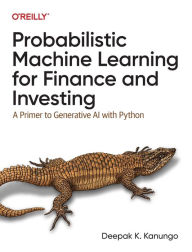 Title: Probabilistic Machine Learning for Finance and Investing: A Primer to Generative AI with Python, Author: Deepak K. Kanungo
