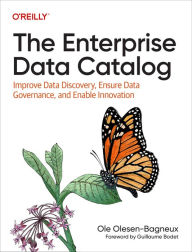 Title: The Enterprise Data Catalog: Improve Data Discovery, Ensure Data Governance, and Enable Innovation, Author: Ole Olesen-Bagneux