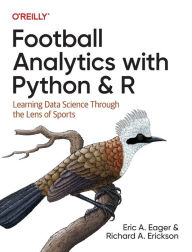 New english books free download Football Analytics with Python & R: Learning Data Science Through the Lens of Sports by Eric Eager, Richard Erickson in English 