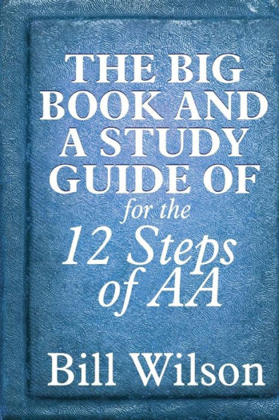 The Big Book and A Study Guide of the 12 Steps of AA