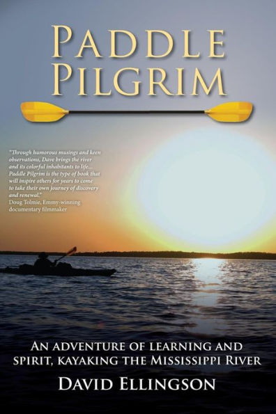 Paddle Pilgrim: An adventure of learning and spirit, kayaking the Mississippi River