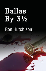 Title: Dallas By 3 1/2, Author: Ronald J. Hutchison