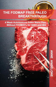 Title: The FODMAP Free Paleo Breakthrough: 4 Weeks of Autoimmune Paleo Recipes Without FODMAPS, Author: Anne Angelone