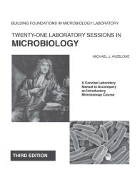 Title: Twenty-One Laboratory Sessions in Microbiology: A Concise Laboratory Manual to Accompany an Introductory Microbiology Course, Author: Michael J Anzelone