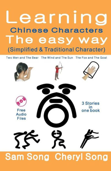 Learning Chinese Characters The Easy Way (Simplified & Traditional Character): (3 stories) Story 1: Two Men and The Bear Story 2: The Wind and The Sun Story 3: The Fox and The Goat