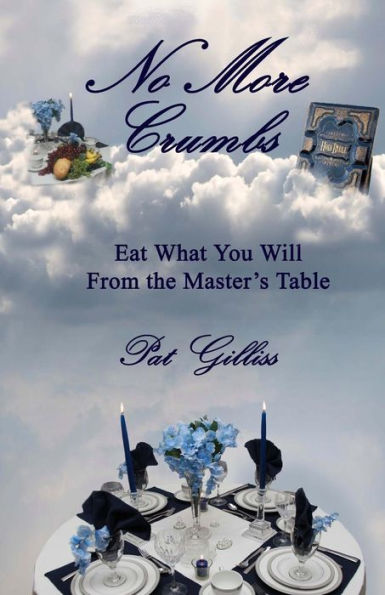 No More Crumbs: Eat What You Will From the Master's Table