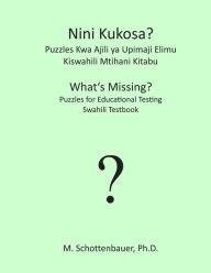 Title: Nini Kukosa? Puzzles Kwa Ajili YA Upimaji Elimu: Kiswahili Mtihani Kitabu, Author: M Schottenbauer