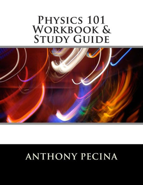 Physics 101 Workbook & Study Guide