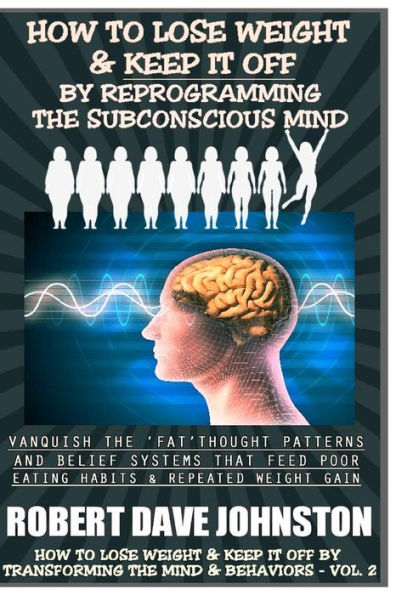 How To Lose Weight (And Keep it Off) By Reprogramming The Subconscious Mind