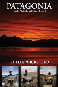 Title: Patagonia: Angler Walkabout Series - Book 2, Author: Julian Wicksteed