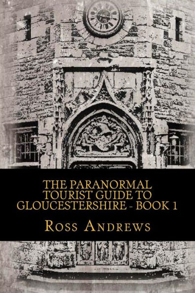 The Paranormal Tourist Guide to Gloucestershire - Book 1