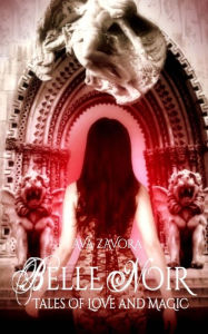 Title: Belle Noir: Tales of Love and Magic, Author: Ava Zavora