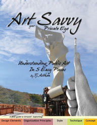 Title: Art Savvy: your Private Eye, Understanding Public Art in 5 Easy Pieces, Author: Tj Aitken