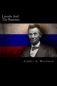 Title: Lincoln And The Russians, Author: Albert a Woldman