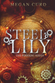 Title: Steel Lily, Author: Megan Curd