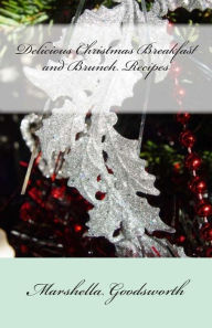 Title: Delicious Christmas Breakfast and Brunch Recipes, Author: Marshella Goodsworth