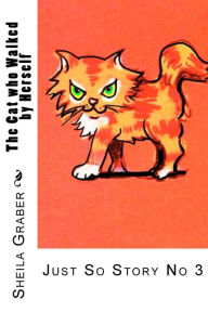 Title: The Cat who Walked by Herself: Just So Story No 3, Author: Rudyard Kipling