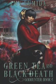 Title: Green Tea and Black Death, Author: Amy Sumida