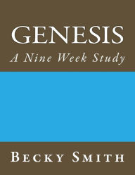 Title: Genesis: A Nine Week Study: Genesis: A Nine Week Sudy, Author: Becky Smith