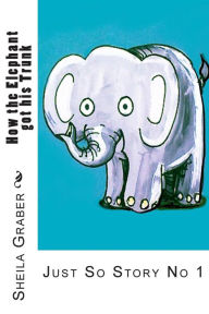 Title: How the Elephant got his Trunk: Just So Story No 1, Author: Rudyard Kipling