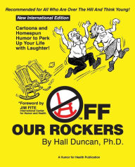 Title: Off Our Rockers: Cartoons and Homespun Humor to Perk Up Your Life with Laughter!, Author: Hall F. Duncan