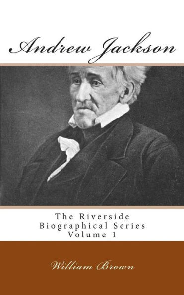 Andrew Jackson: The Riverside Biographical Series Volume 1