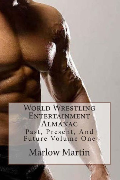 World Wrestling Entertainment: Past, Present And Future Almanac Volume One