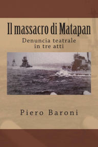 Title: Il massacro di Matapan: Denuncia teatrale in tre atti, Author: Fosca Colli