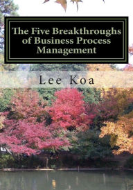 The Five Breakthroughs of Business Process Management: One Standard, One Table, One Database, One Process System, One Management System