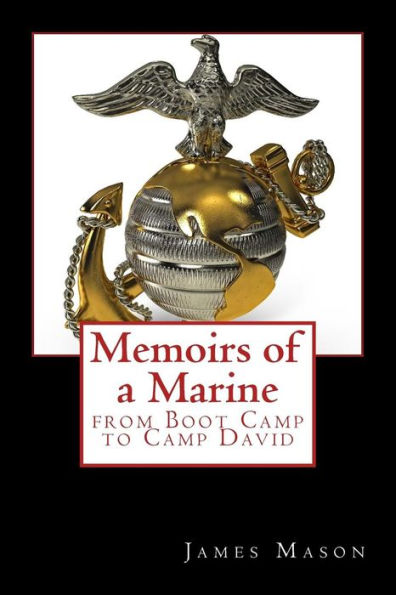 Memoirs of a Marine from Boot Camp to Camp David