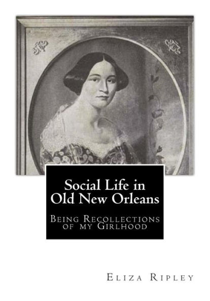Social Life Old New Orleans: Being Recollections of my Girlhood