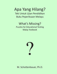 Title: APA Yang Hilang? Teki Untuk Ujian Pendidikan: Buku Peperiksaan Melayu, Author: M Schottenbauer