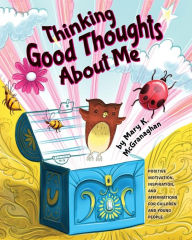 Title: Thinking Good Thoughts About Me, Author: Mary K MC Granaghan