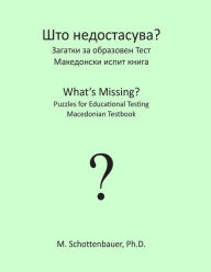 Title: What's Missing? Puzzles for Educational Testing: Macedonian Testbook, Author: M Schottenbauer