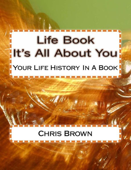 Life Book - It's All About You: Your Life History In A Book