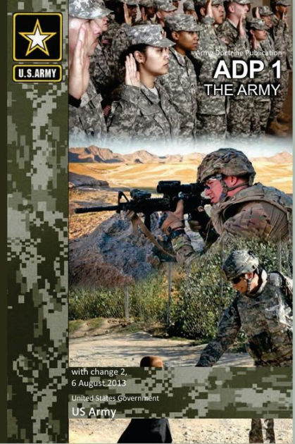 Army Doctrine Publication ADP 1 The Army with change 2, 6 August 2013 ...