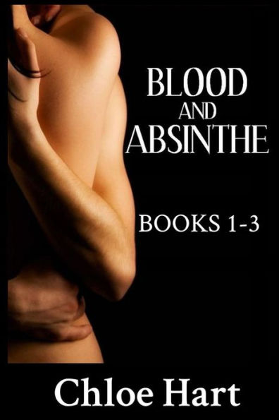 Blood and Absinthe: Books 1 - 3