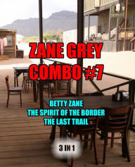 Title: Zane Grey Combo #7: Betty Zane/The Spirit of the Border/The Last Trail, Author: Zane Grey