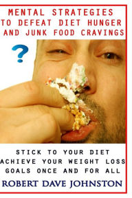 Title: Mental Strategies to Defeat Diet Hunger and Junk Food Cravings, Author: Robert Dave Johnston