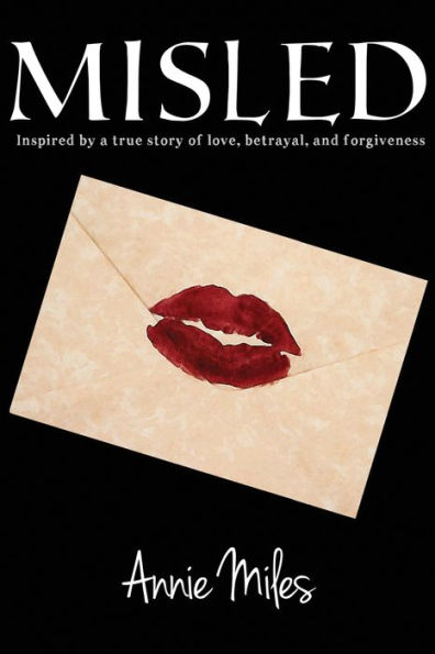 Misled: Inspired by a true story of love, betrayal, and forgiveness