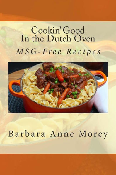 Cookin' Good in the Dutch Oven: MSG-Free Recipes