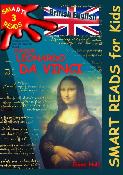 Children's Educational Book 'Junior Leonardo da Vinci': An Introduction to the Art, Science and Inventions of this Great Genius' Age 7 8 9 10 year-olds. [British English]