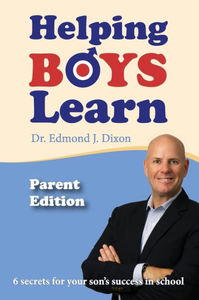 Helping Boys Learn - Parent Edition: 6 Secrets for your son's success in school