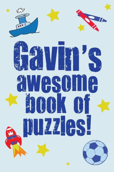 Gavin's Awesome Book Of Puzzles!: Children's puzzle book containing 20 unique personalised puzzles as well as a mix of 80 other fun puzzles