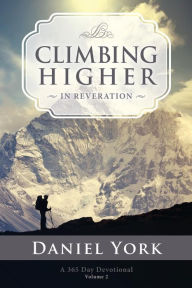 Title: Climbing Higher in Reveration: A 365 Day Devotional, Author: Daniel Lee York