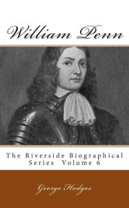 Title: William Penn: The Riverside Biographical Series Volume 6, Author: George Hodges